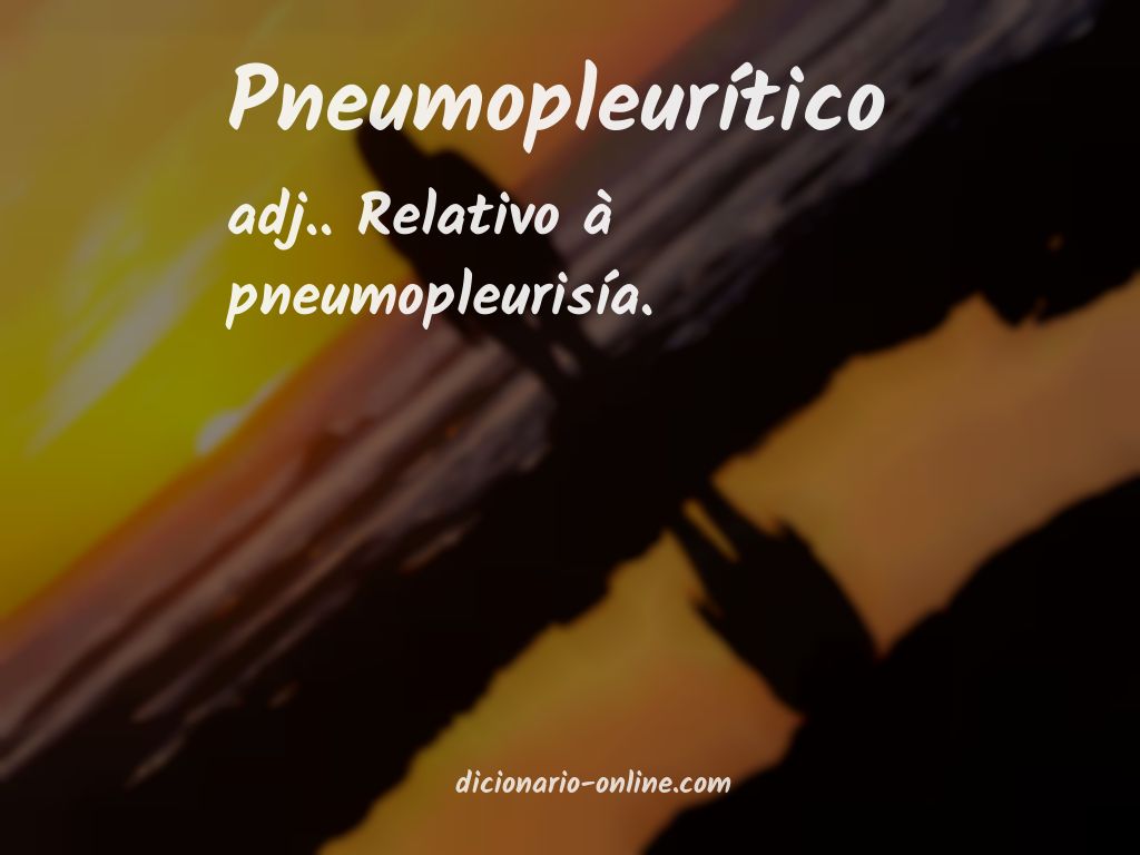 Significado de pneumopleurítico