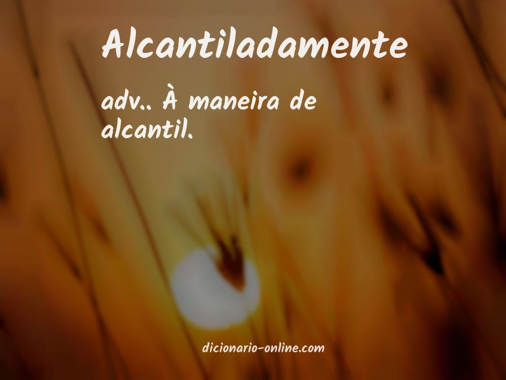 Significado de alcantiladamente