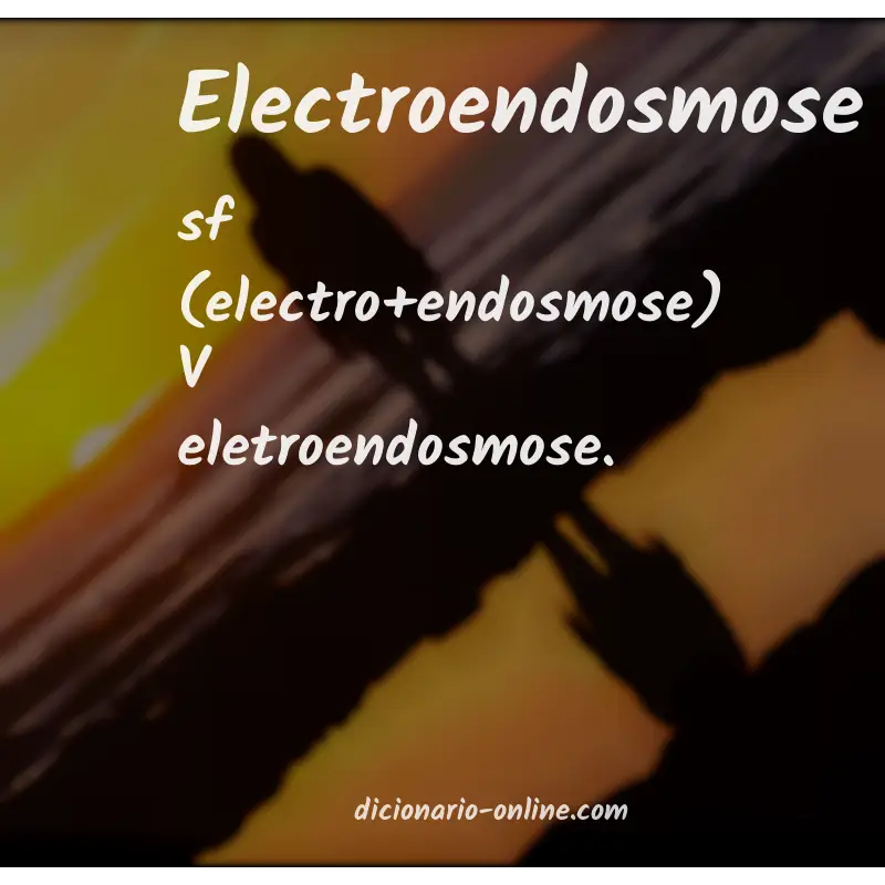 Significado de electroendosmose