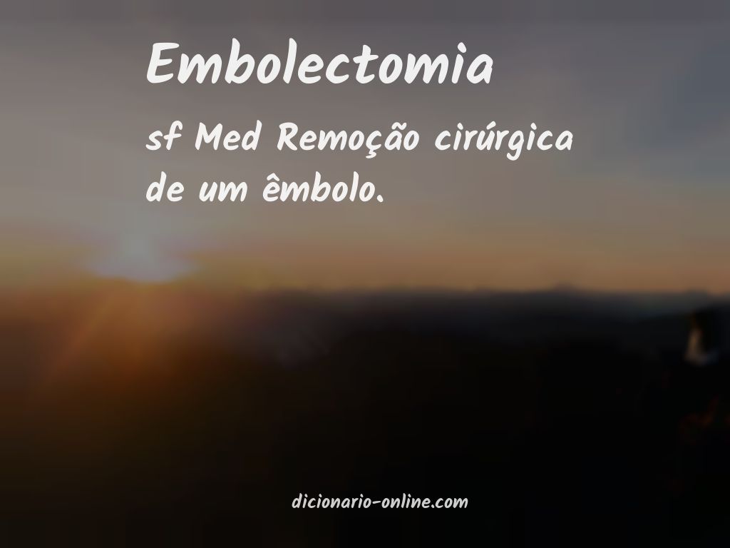 Significado de embolectomia