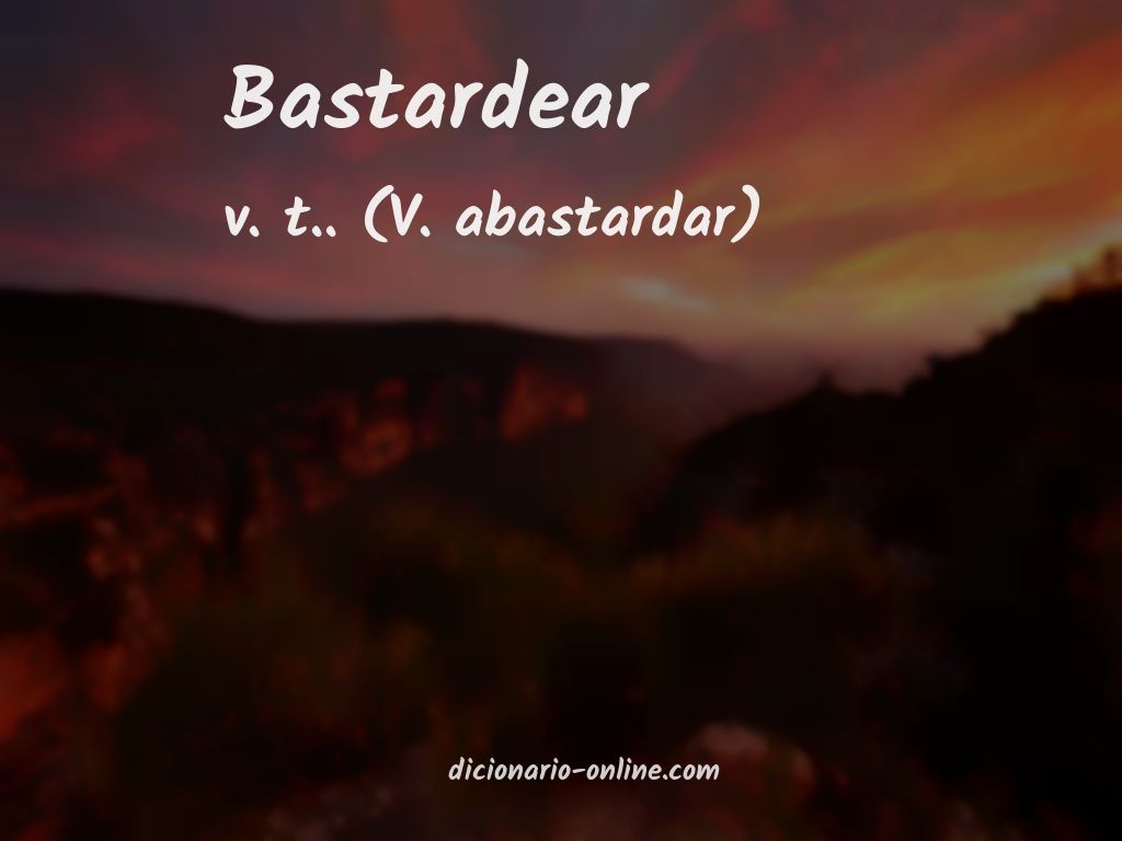 Significado de bastardear