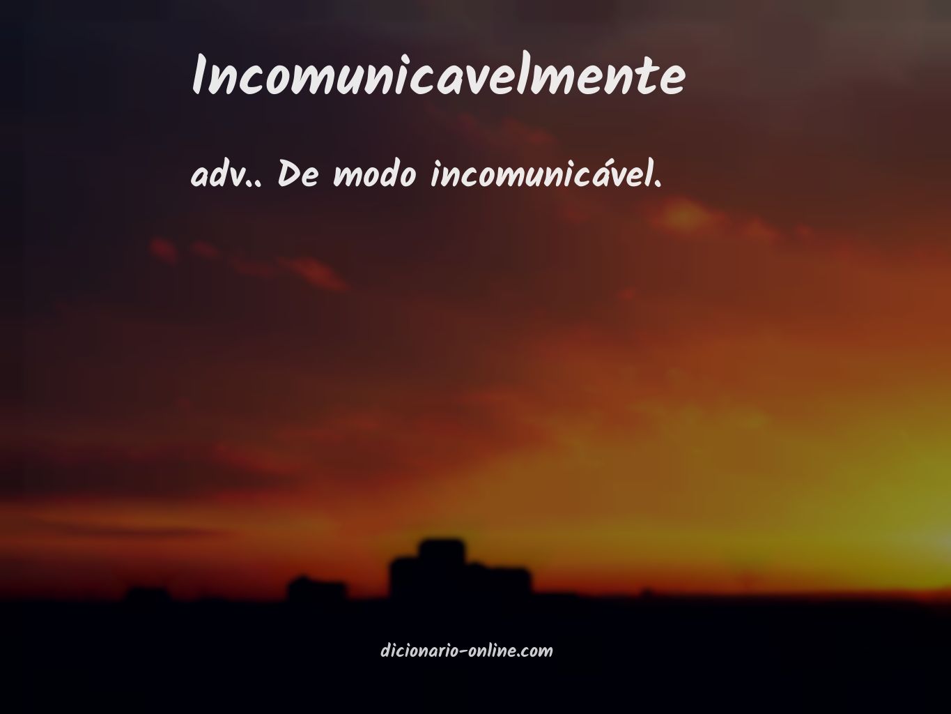 Significado de incomunicavelmente