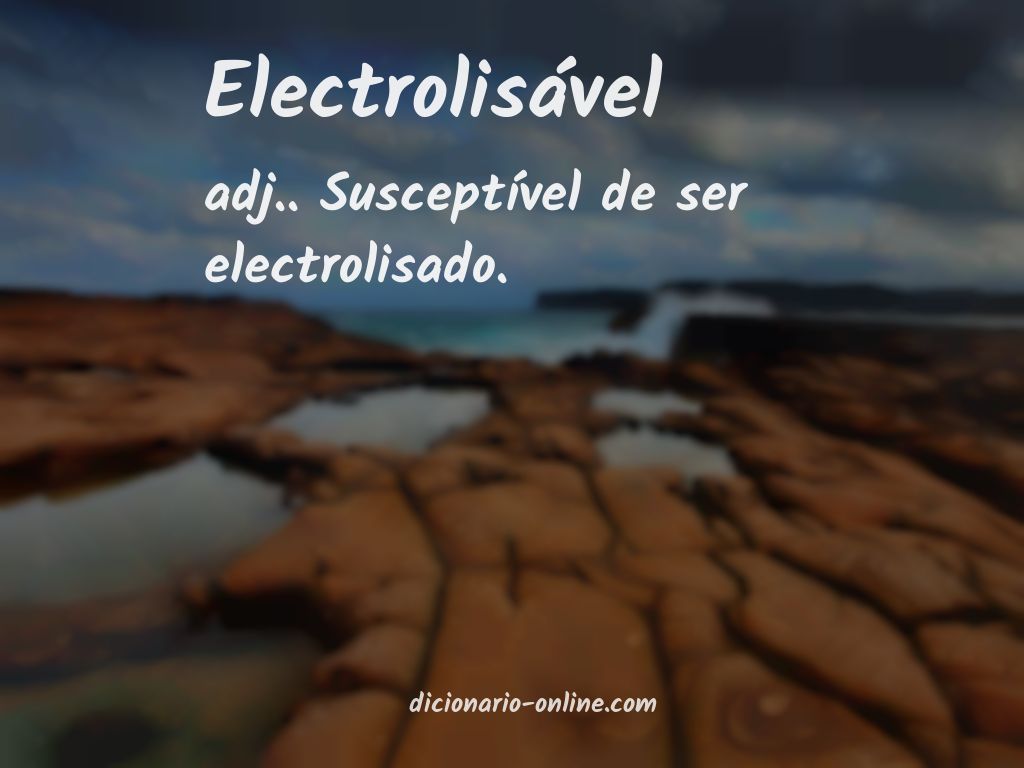 Significado de electrolisável