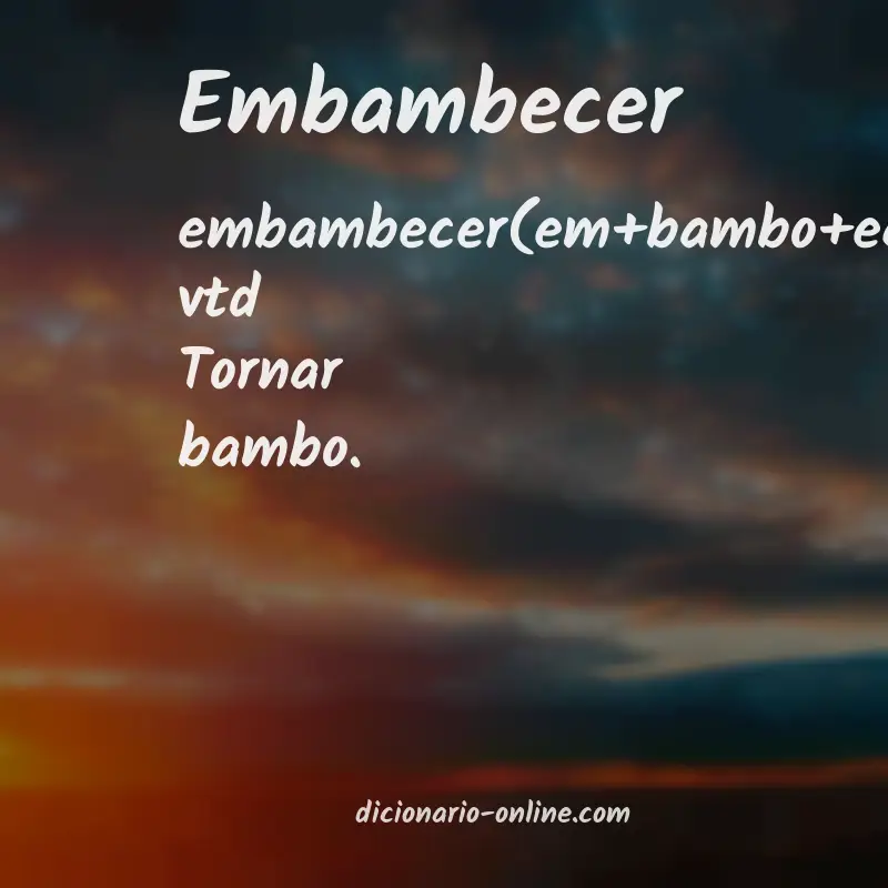 Significado de embambecer