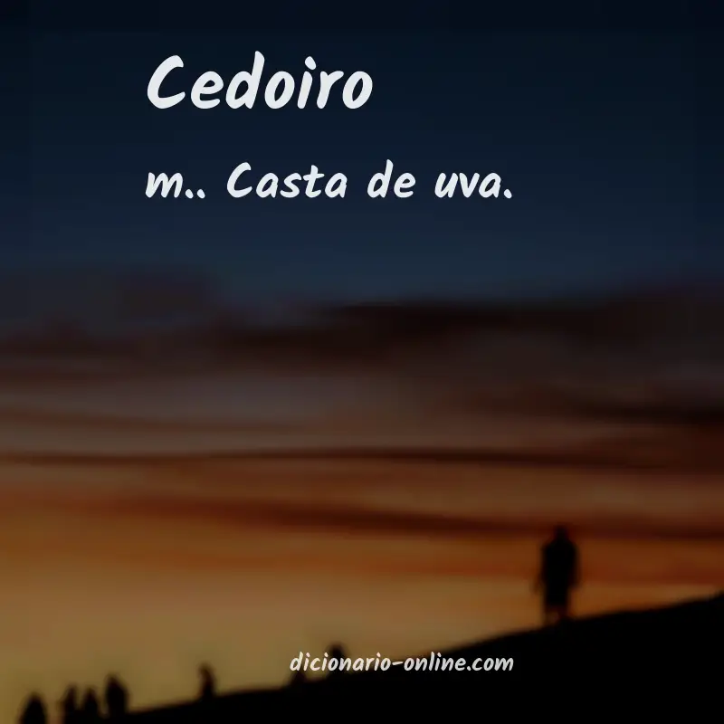 Significado de cedoiro