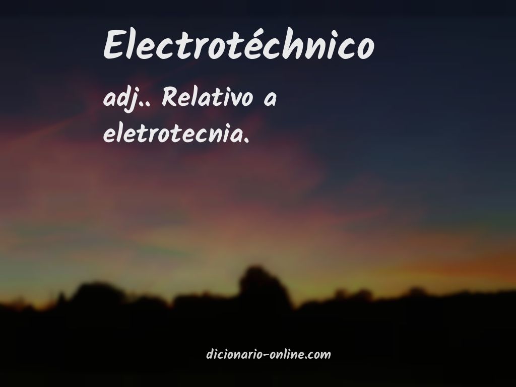 Significado de electrotéchnico