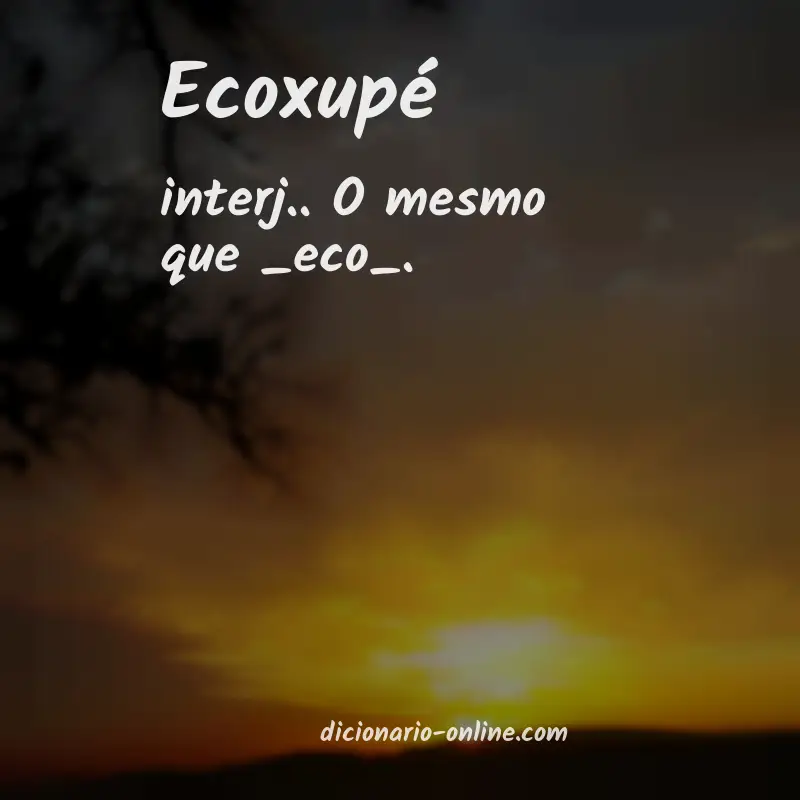 Significado de ecoxupé