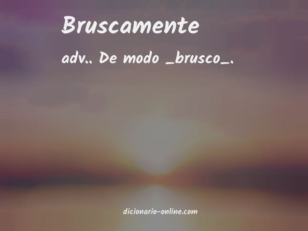 Significado de bruscamente