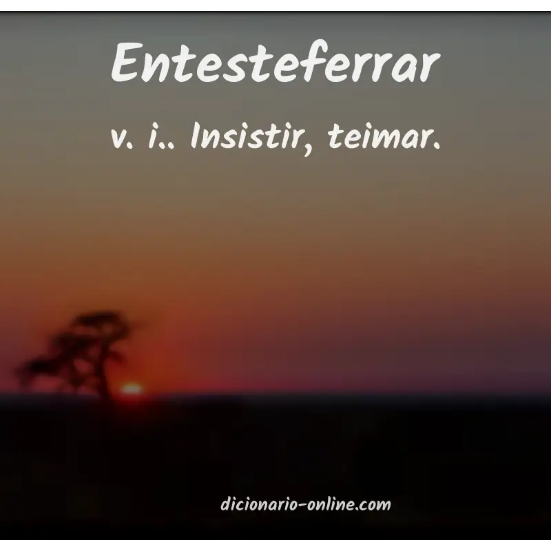 Significado de entesteferrar