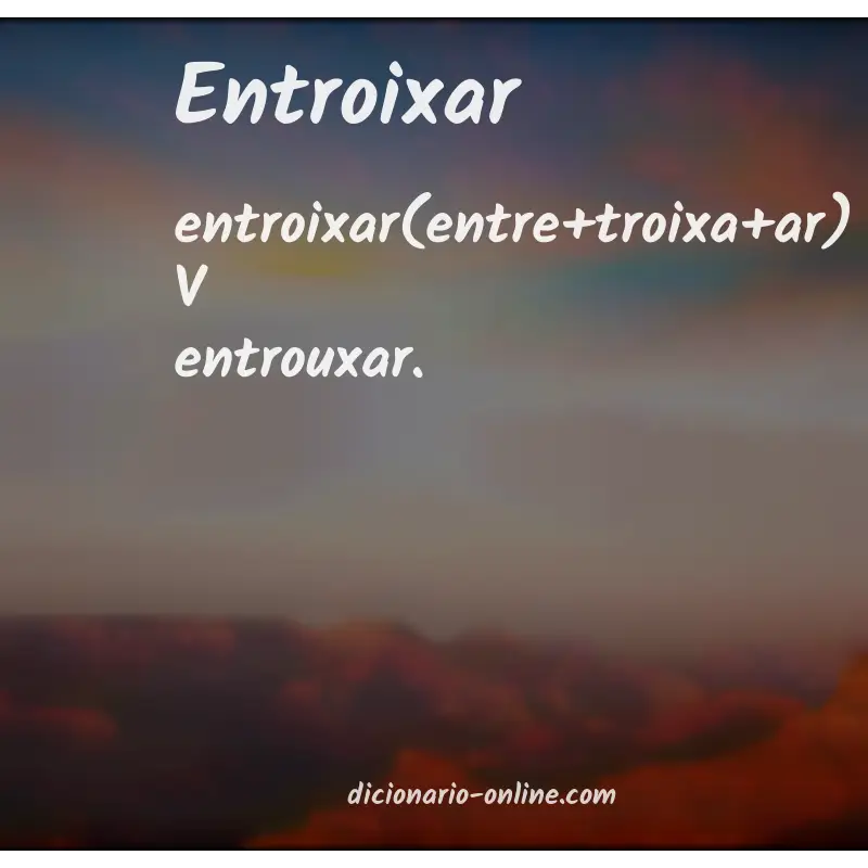 Significado de entroixar