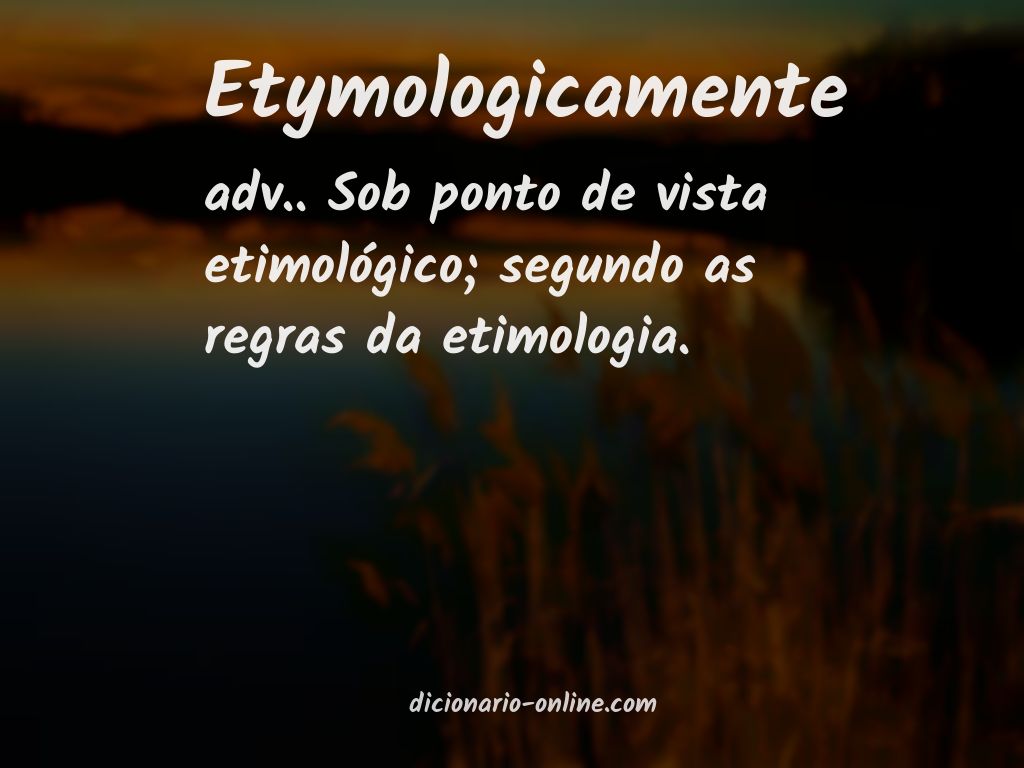 Significado de etymologicamente