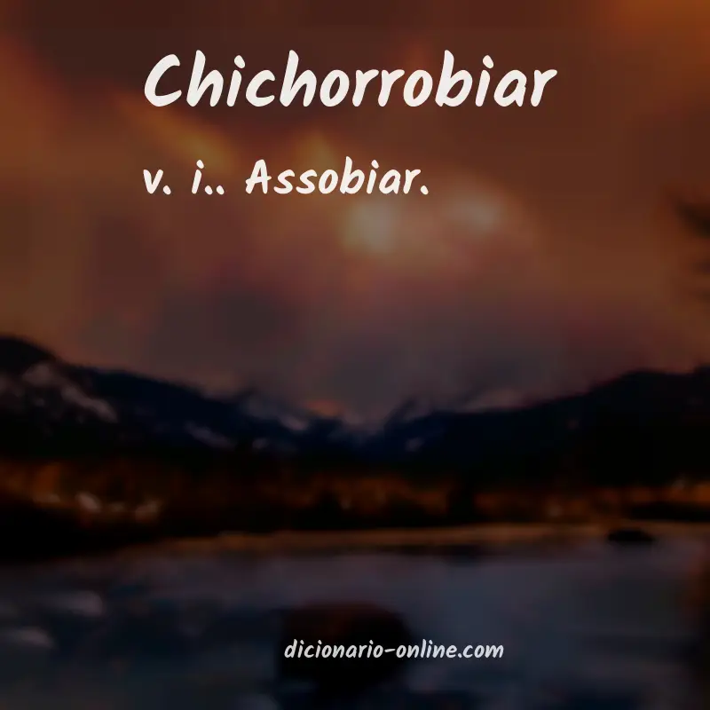Significado de chichorrobiar