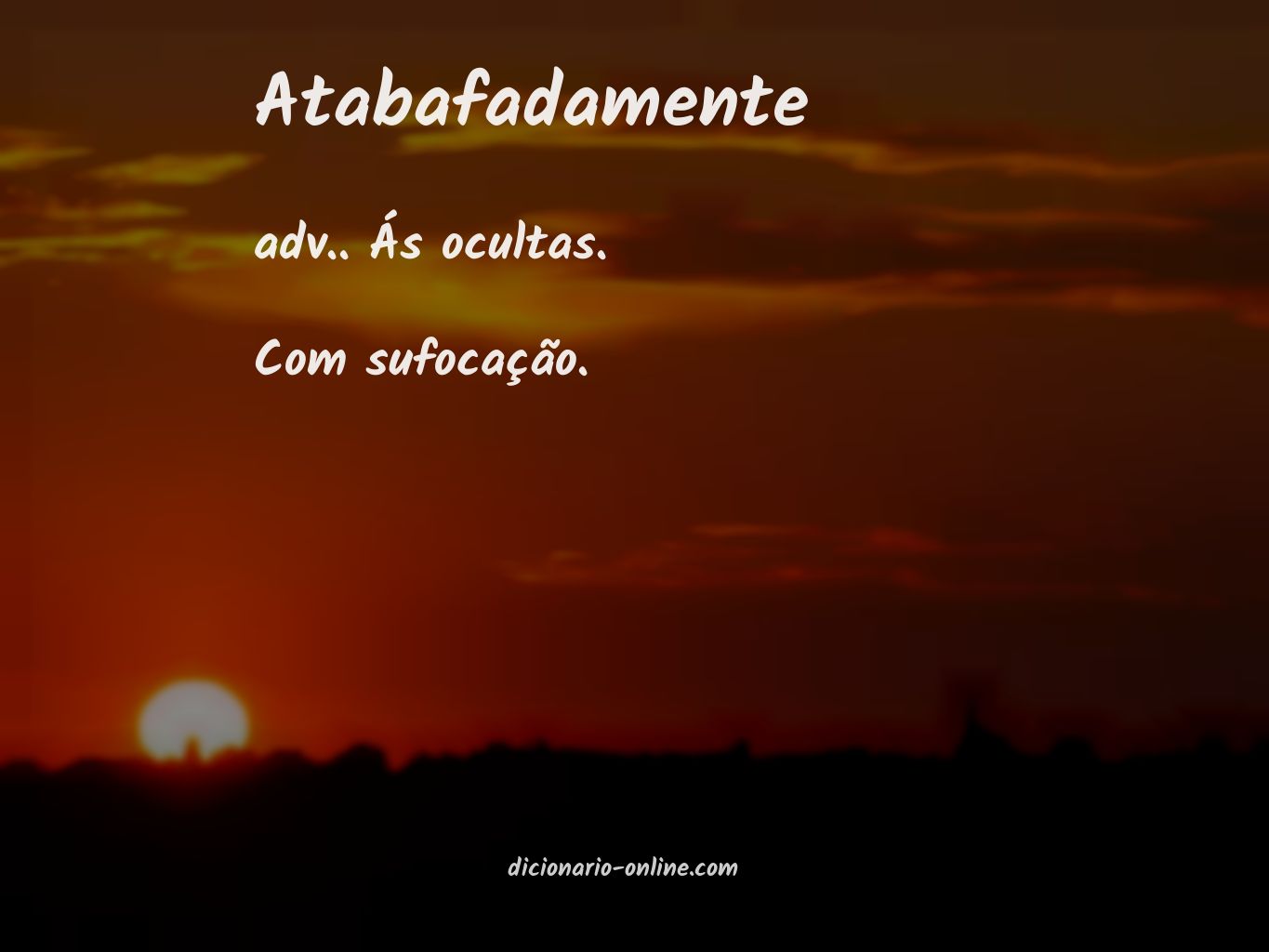 Significado de atabafadamente