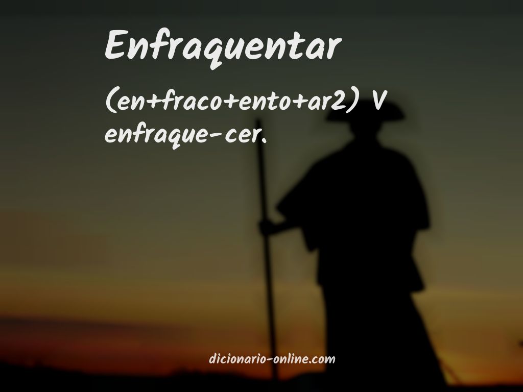 Significado de enfraquentar