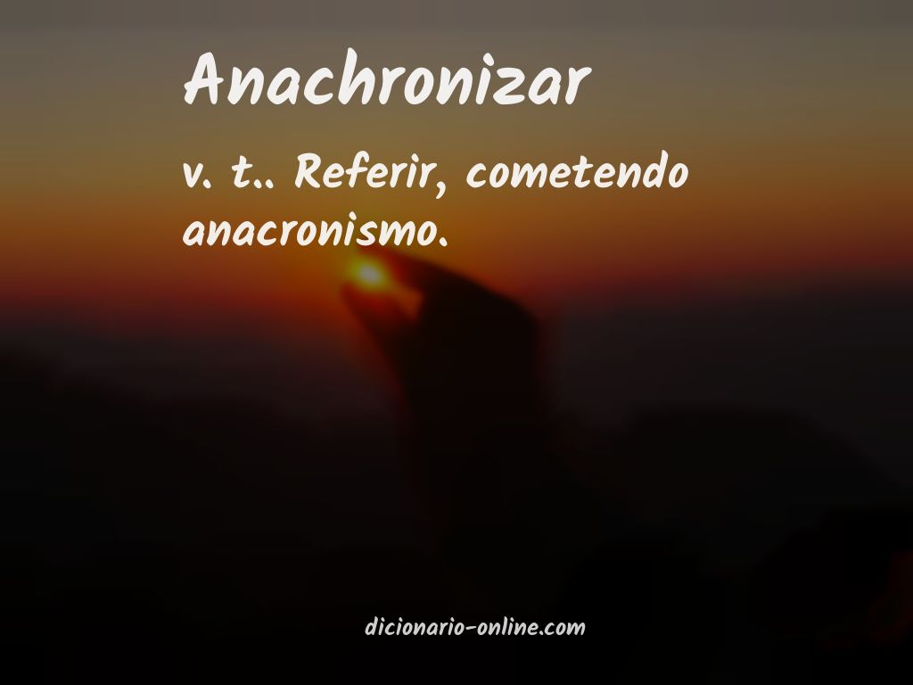 Significado de anachronizar