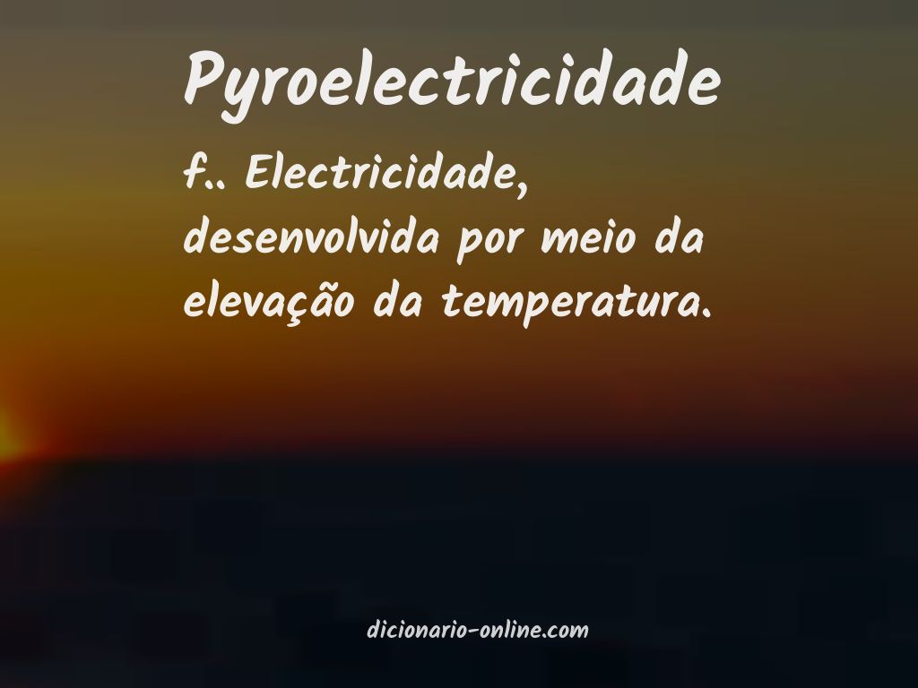 Significado de pyroelectricidade