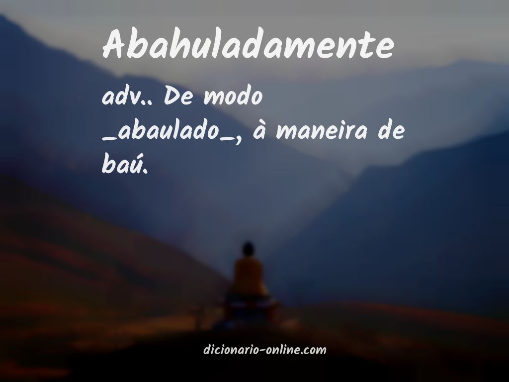 Significado de abahuladamente