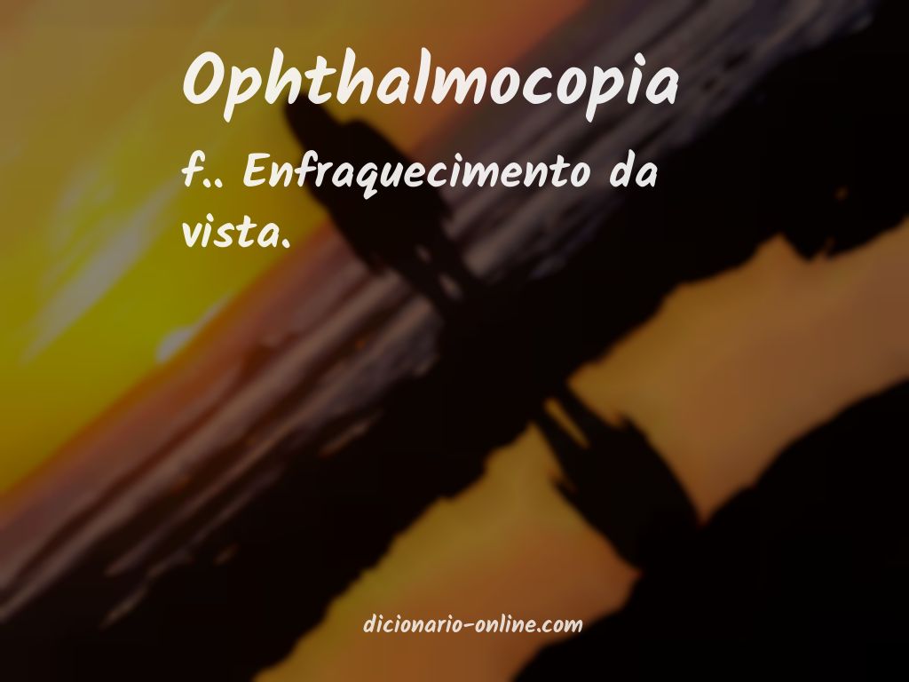 Significado de ophthalmocopia