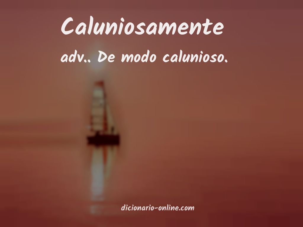 Significado de caluniosamente