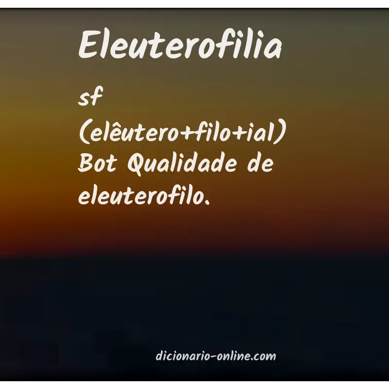 Significado de eleuterofilia