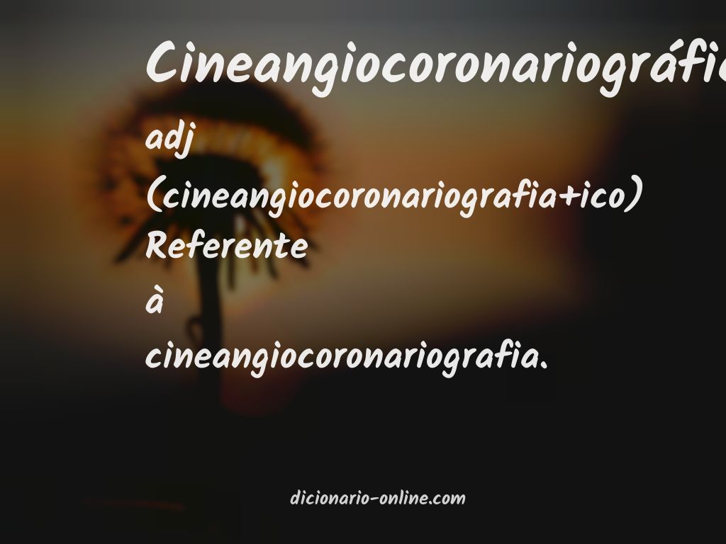 Significado de cineangiocoronariográfico