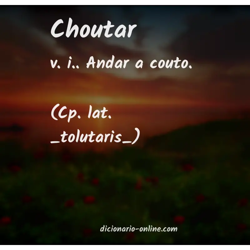 Significado de choutar
