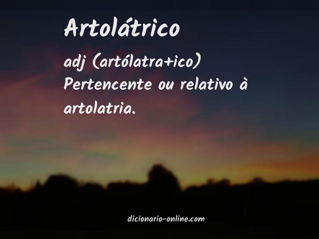 Significado de artolátrico