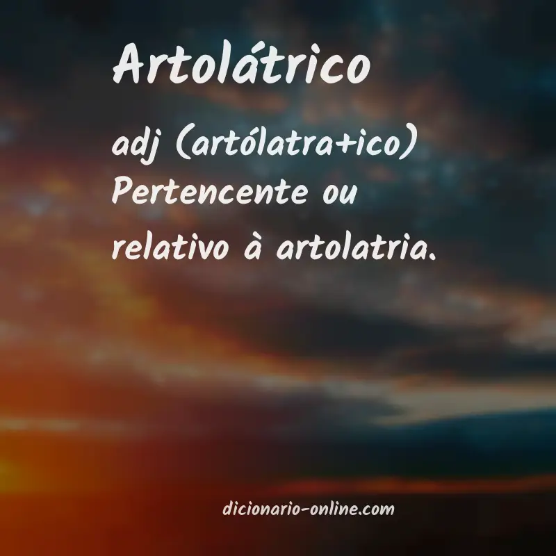 Significado de artolátrico