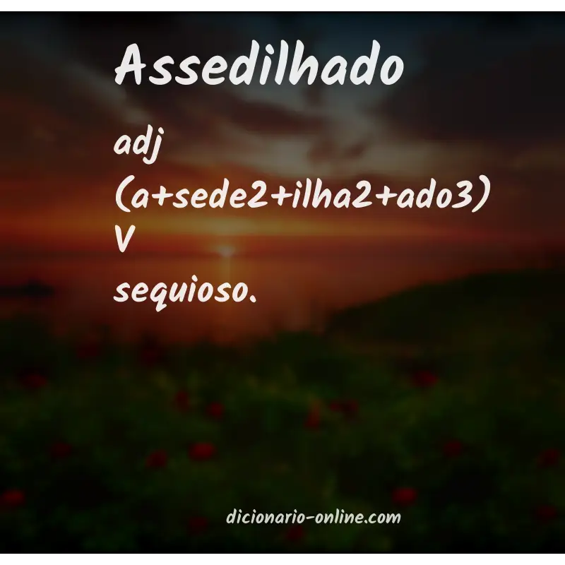 Significado de assedilhado