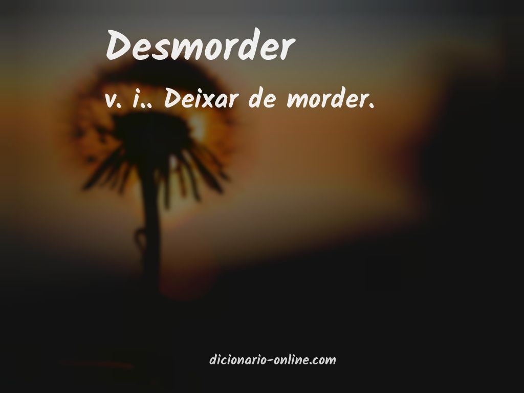 Significado de desmorder