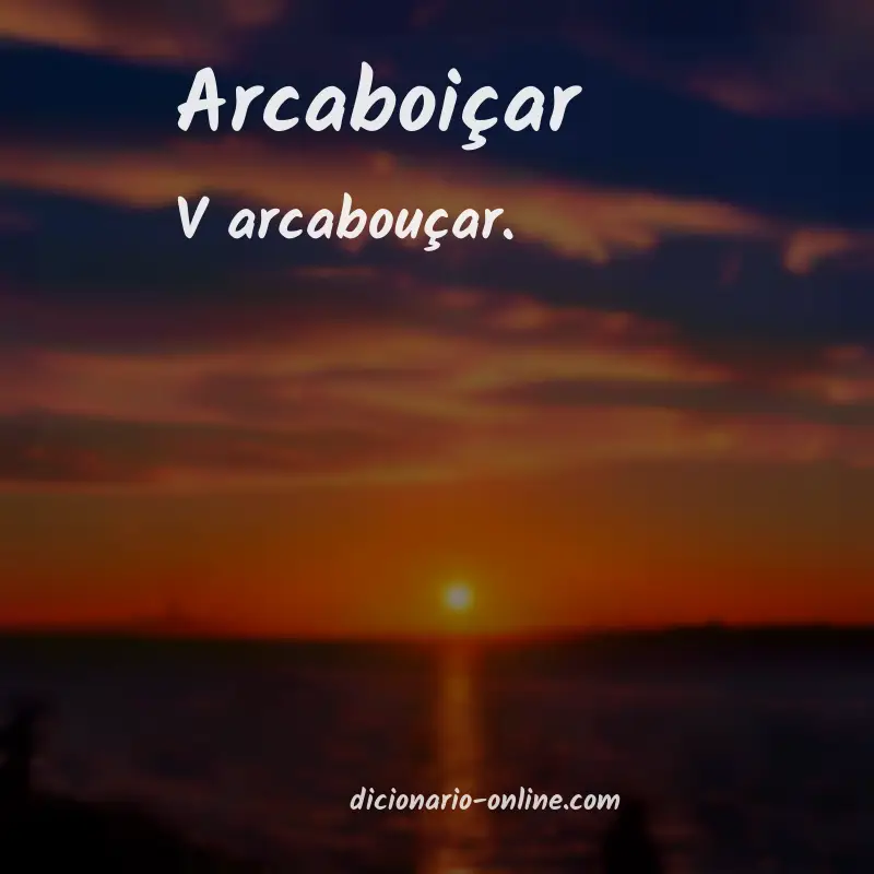 Significado de arcaboiçar