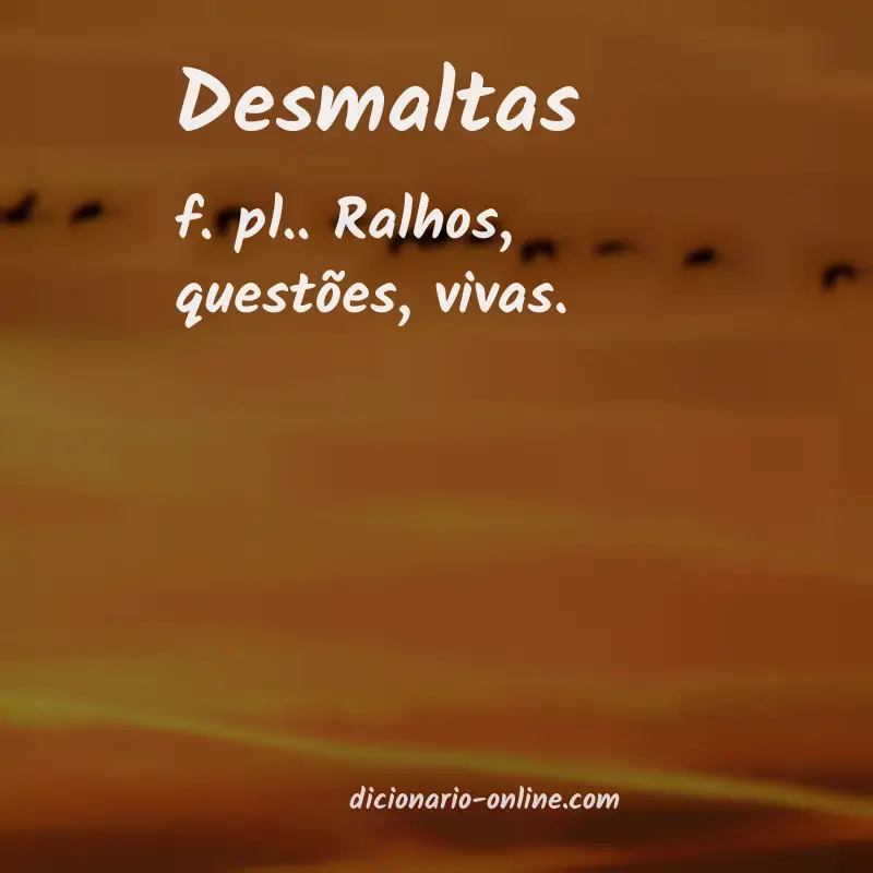 Significado de desmaltas