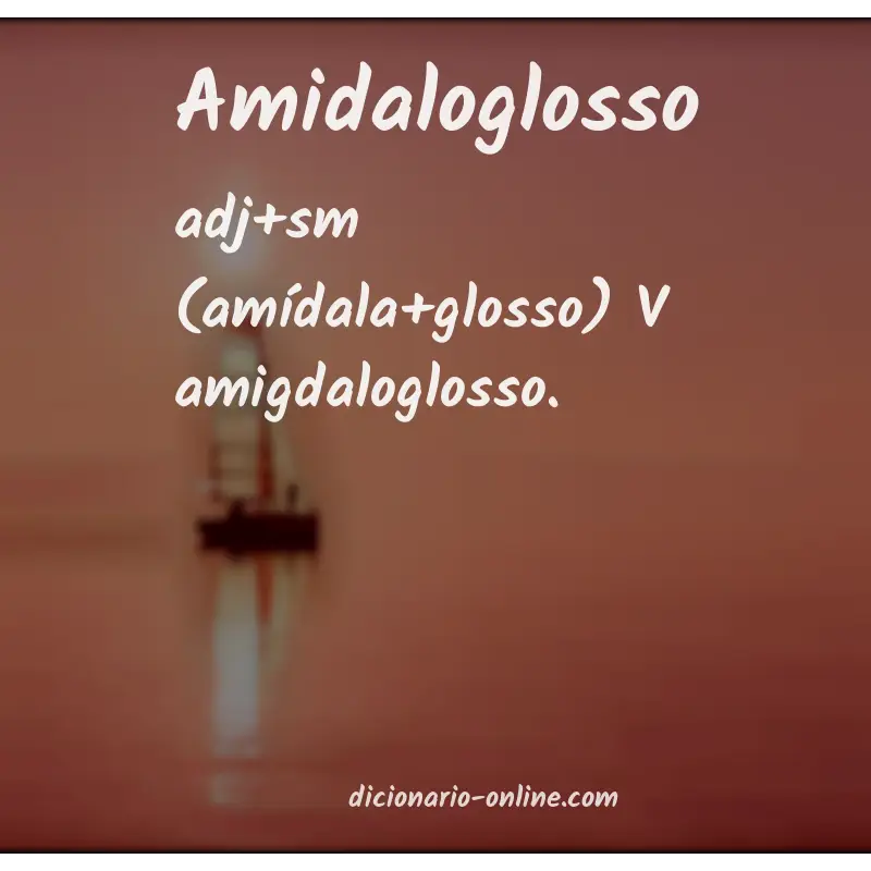 Significado de amidaloglosso
