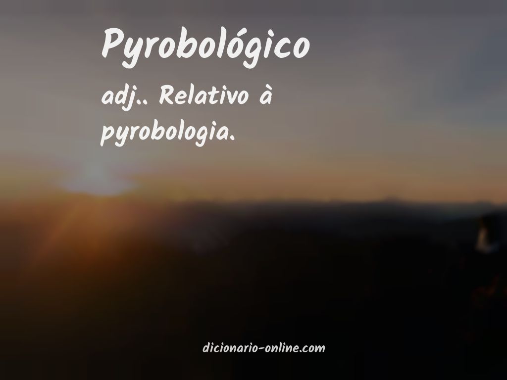 Significado de pyrobológico