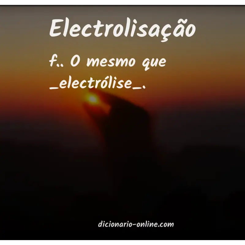Significado de electrolisação