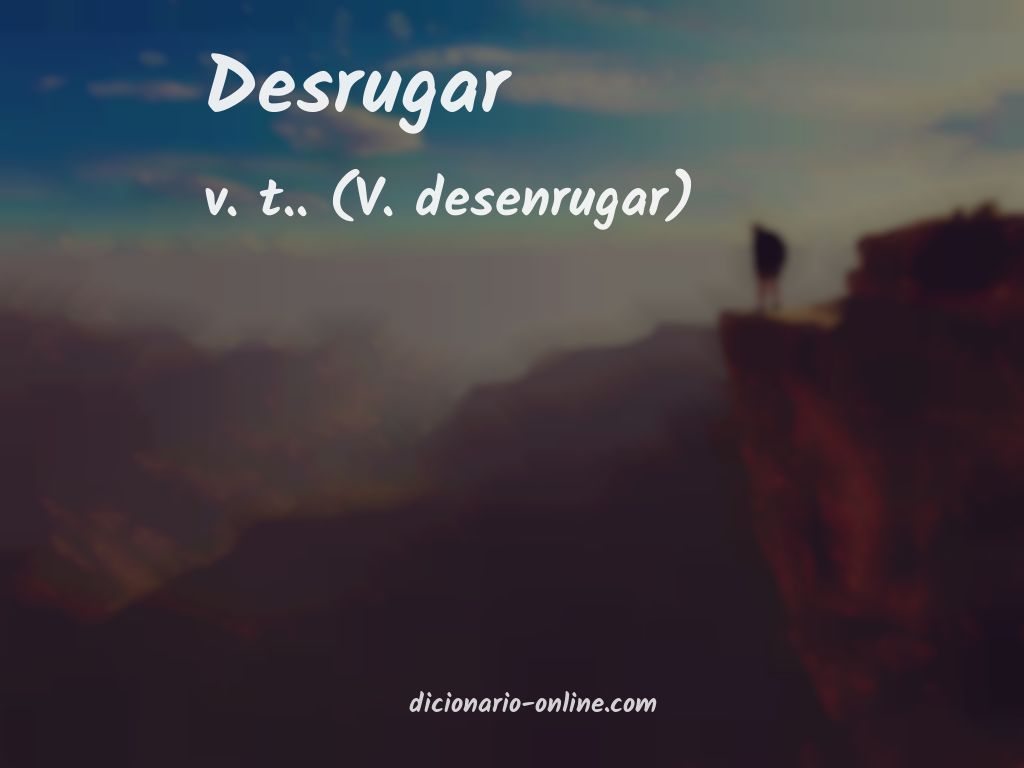 Significado de desrugar