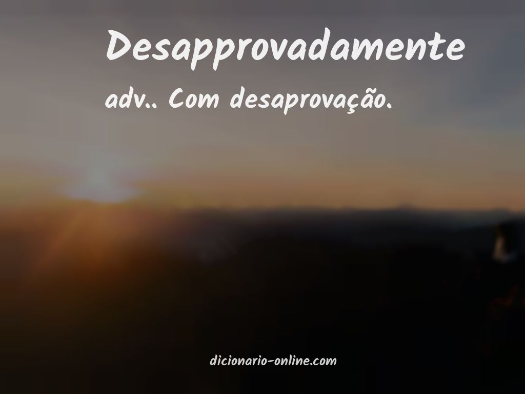 Significado de desapprovadamente