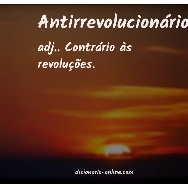 Significado de antirrevolucionário