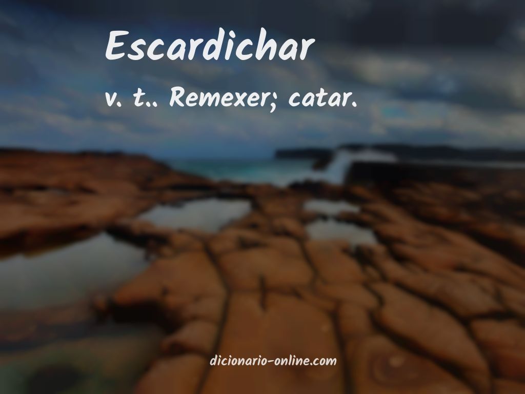 Significado de escardichar