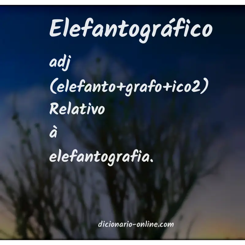 Significado de elefantográfico