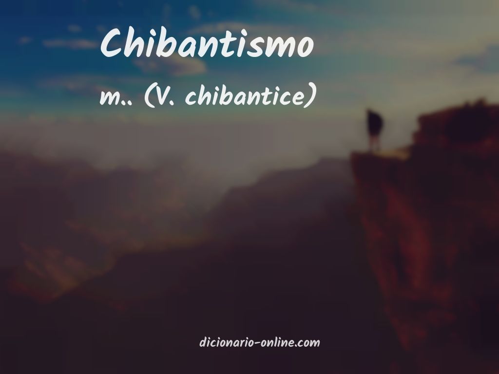 Significado de chibantismo