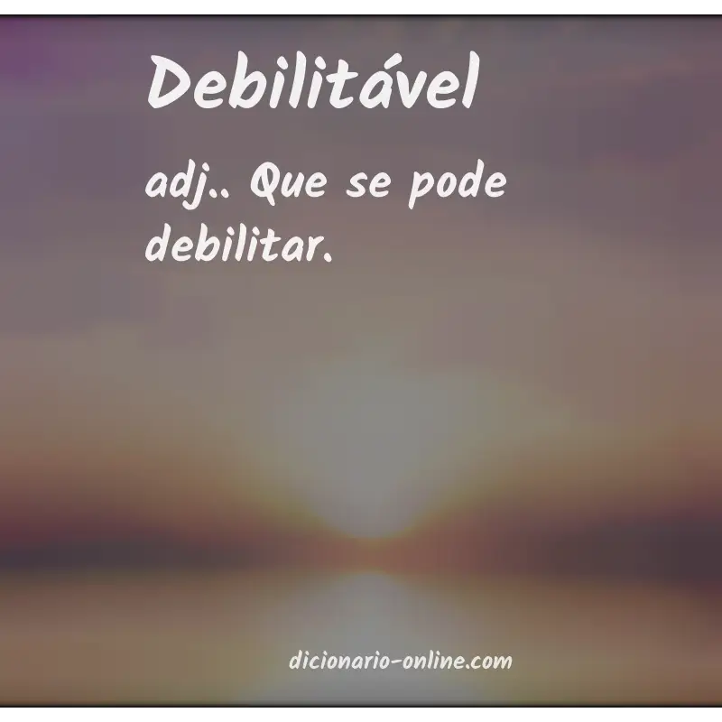 Significado de debilitável