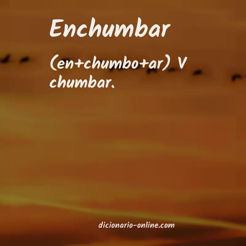 Significado de enchumbar