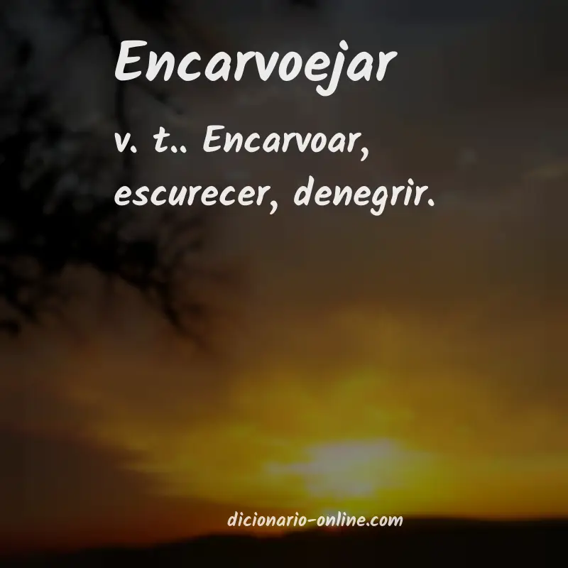 Significado de encarvoejar