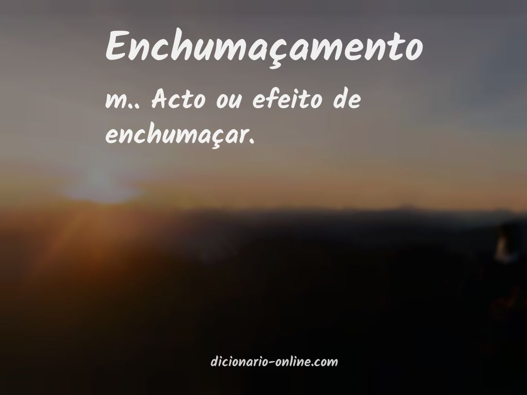 Significado de enchumaçamento