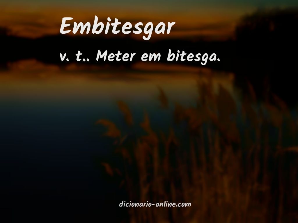 Significado de embitesgar