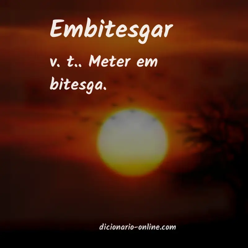 Significado de embitesgar