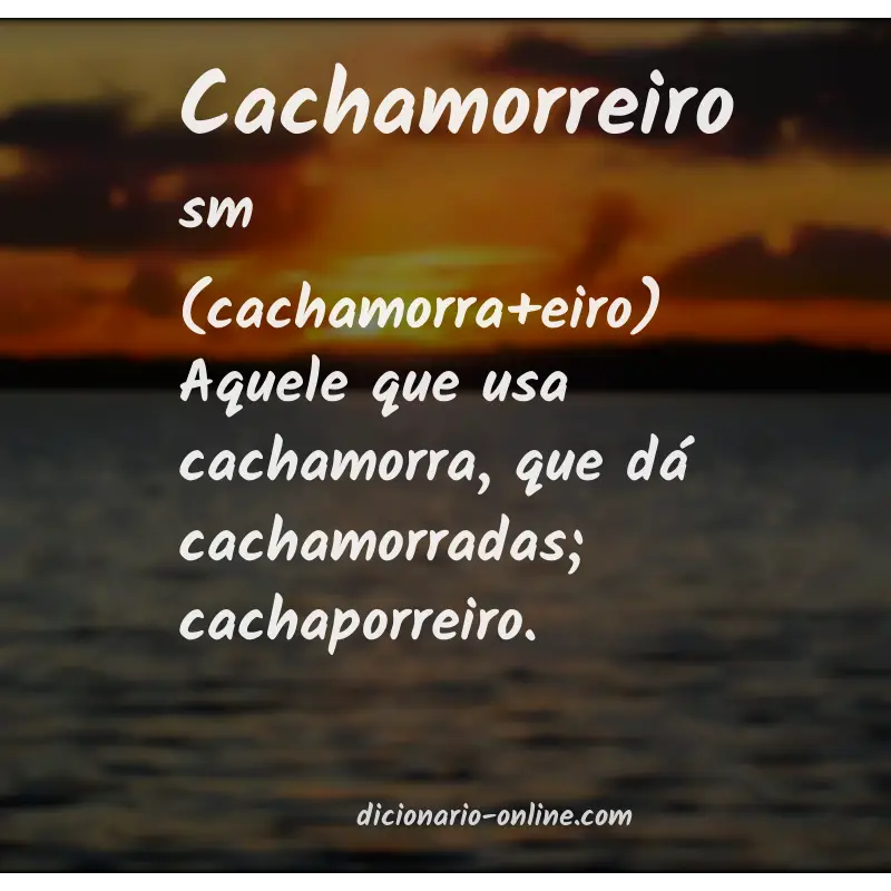 Significado de cachamorreiro