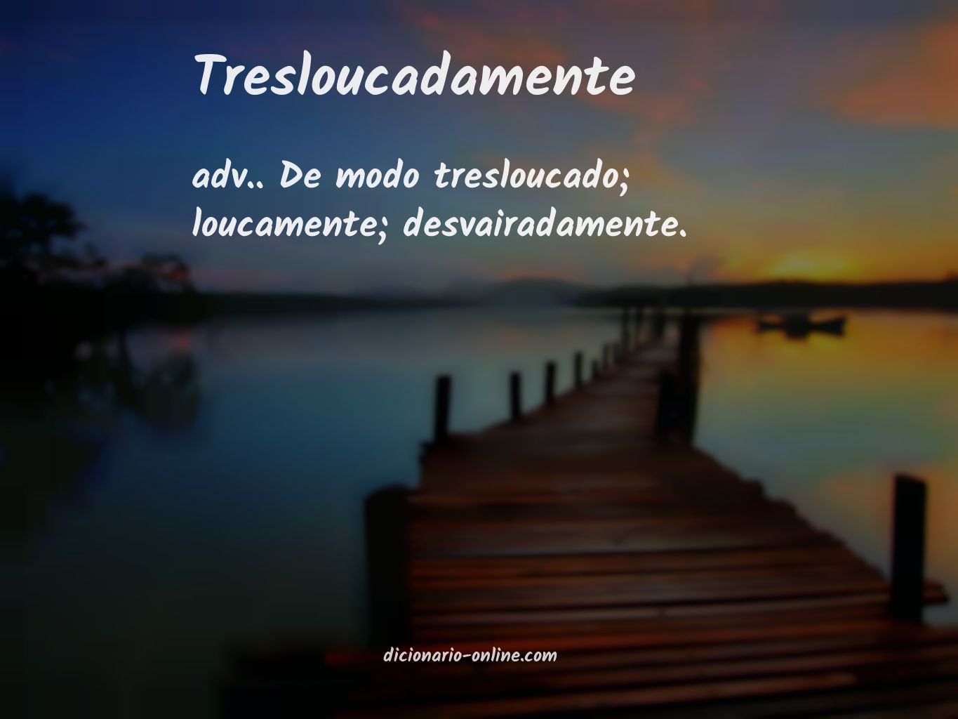 Significado de tresloucadamente