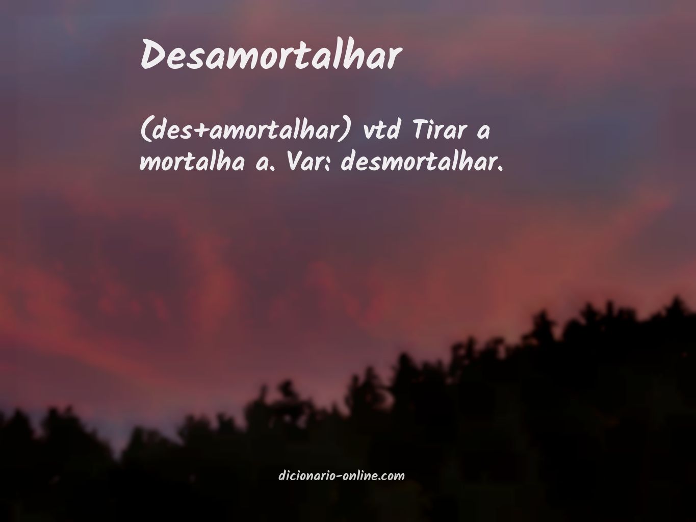 Significado de desamortalhar